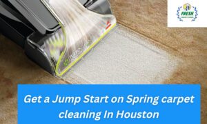 Get a Jump Start on Spring carpet cleaning In Houston